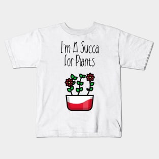 I'm A Succa For Plants! Kids T-Shirt